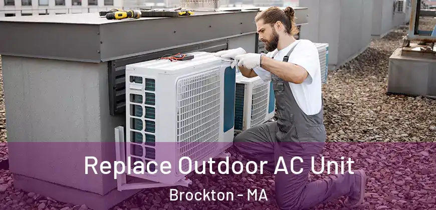 Replace Outdoor AC Unit Brockton - MA